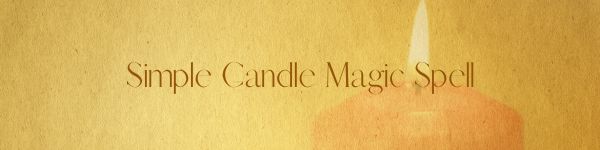 Simple Candle Magic Spell for Drawing or Dispelling