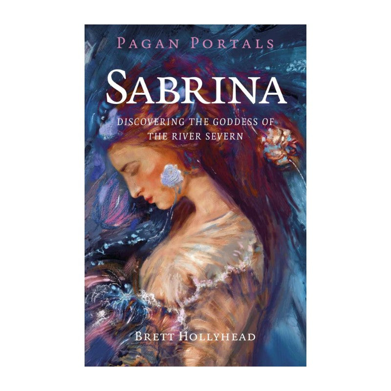 Book cover of 'Sabrina: Discovering the Goddess of the River Severn' by Brett Hollyhead with artistic depiction of a woman.